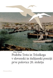 Publication cover: Podoba Trsta in Tržaškega v slovenski in italijanski poeziji prve polovice 20. stoletja