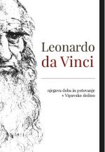 Publication cover: Leonardo da Vinci, njegova doba in potovanje v Vipavsko dolino
