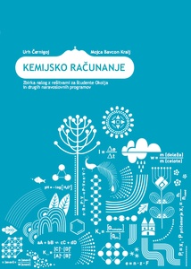 Publication cover: Kemijsko računanje: zbirka nalog z rešitvami za študente Okolja in drugih naravoslovnih programov