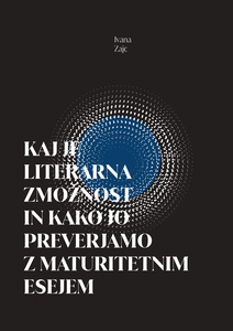 Publication cover: Kaj je literarna zmožnost in kako jo preverjamo z maturitetnim esejem